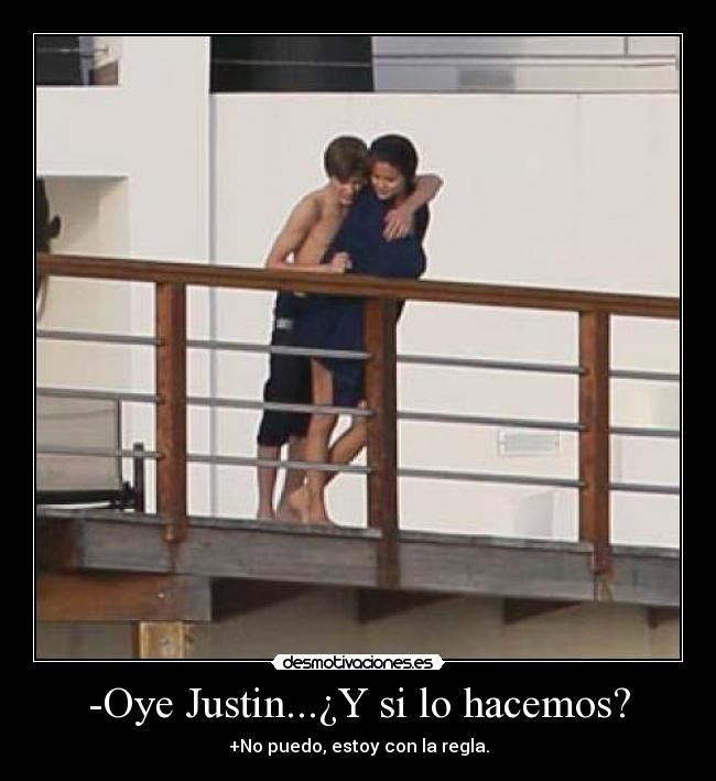 -Oye Justin...¿Y si lo hacemos? - +No puedo, estoy con la regla.