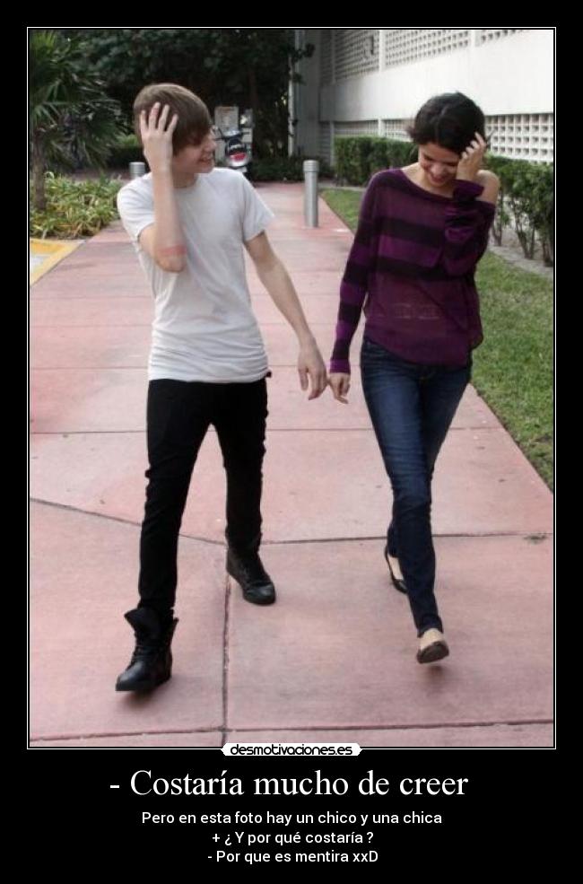 - Costaría mucho de creer -