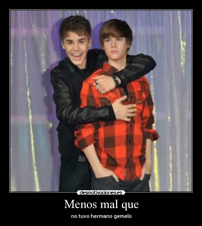 Menos mal que - no tuvo hermano gemelo