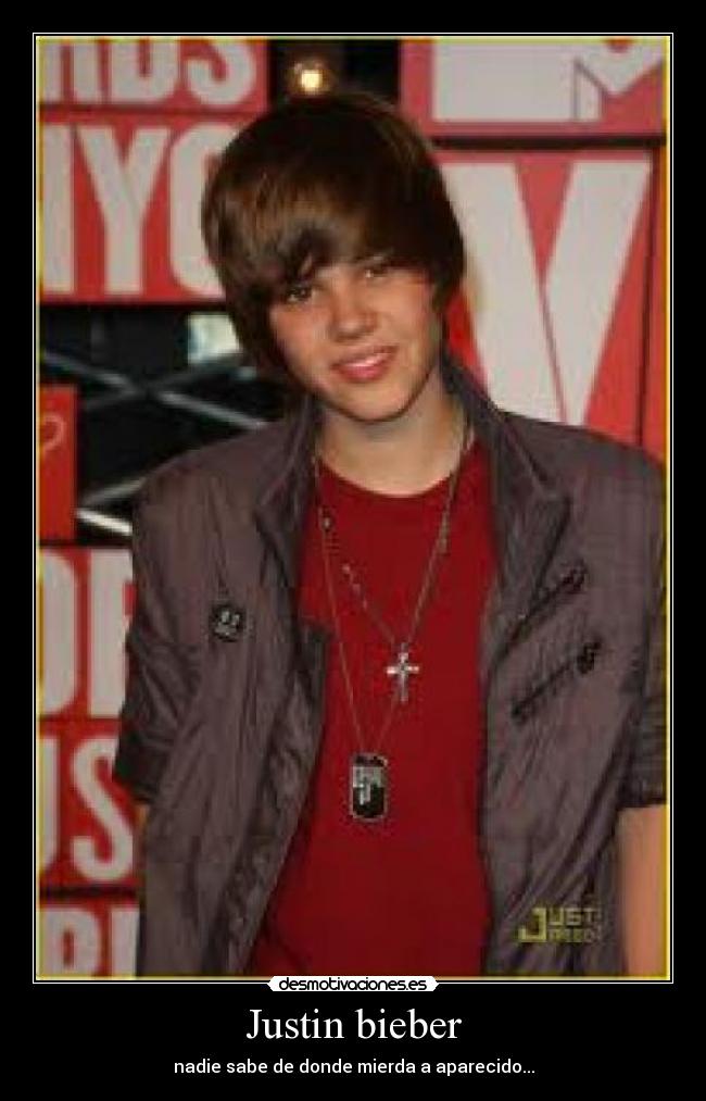 Justin bieber - nadie sabe de donde mierda a aparecido...