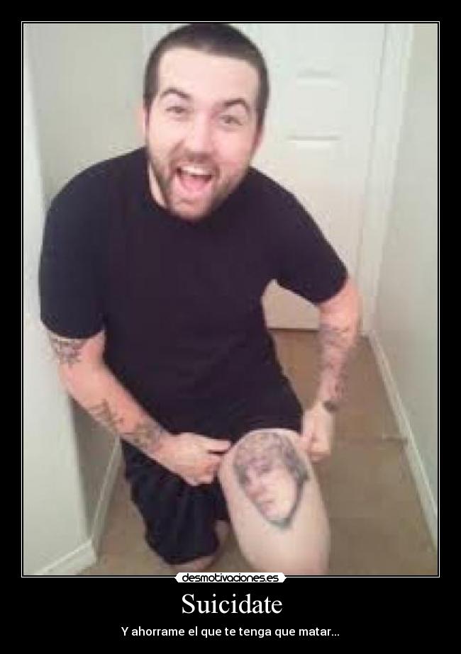 Suicidate - Y ahorrame el que te tenga que matar...