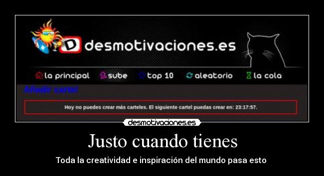 Justo cuando tienes - Toda la creatividad e inspiración del mundo pasa esto 