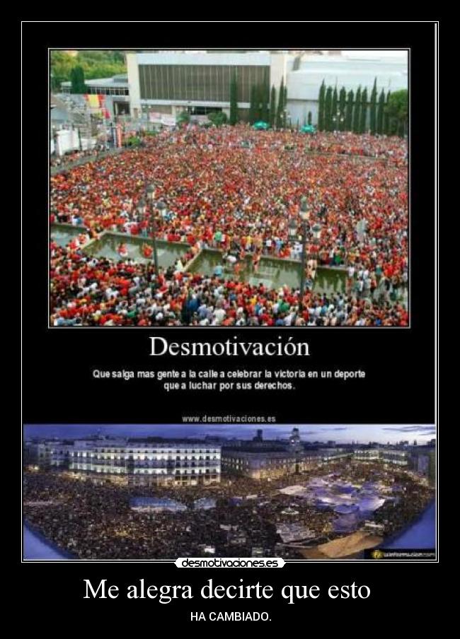 Me alegra decirte que esto  - HA CAMBIADO.