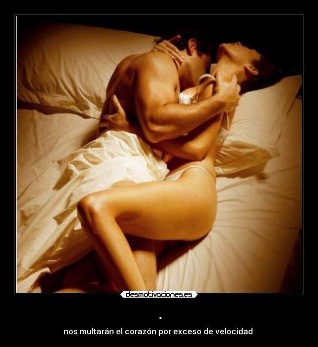 . - nos multarán el corazón por exceso de velocidad 