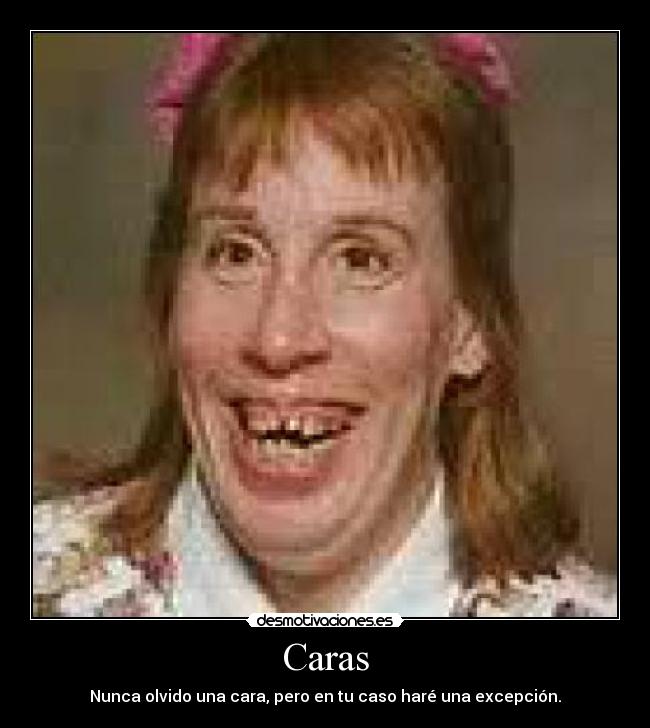 Caras - Nunca olvido una cara, pero en tu caso haré una excepción.
