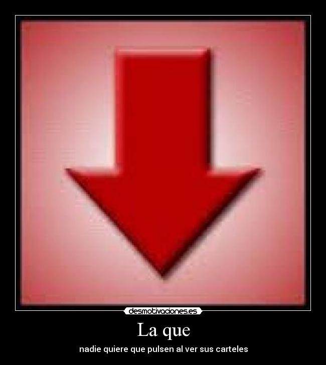 La que - nadie quiere que pulsen al ver sus carteles