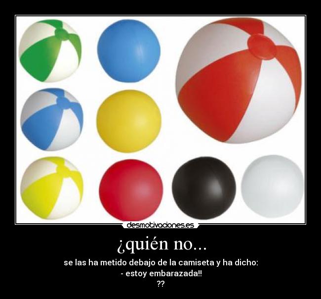 ¿quién no... -