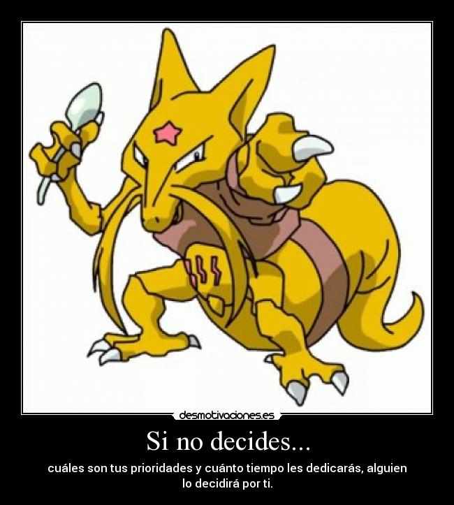 Si no decides... -  cuáles son tus prioridades y cuánto tiempo les dedicarás, alguien  lo decidirá por ti.