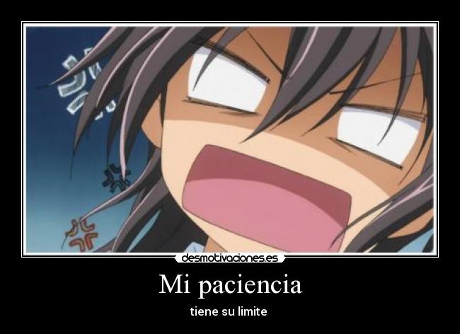 Mi paciencia - tiene su limite 