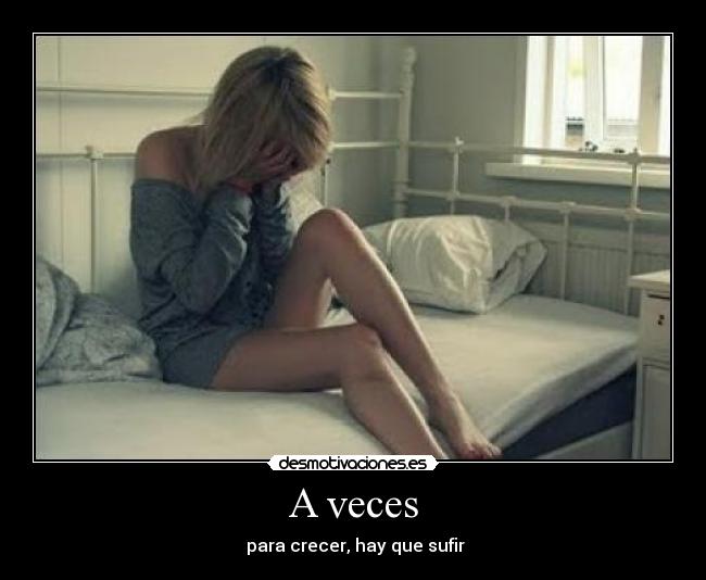 A veces -  para crecer, hay que sufir