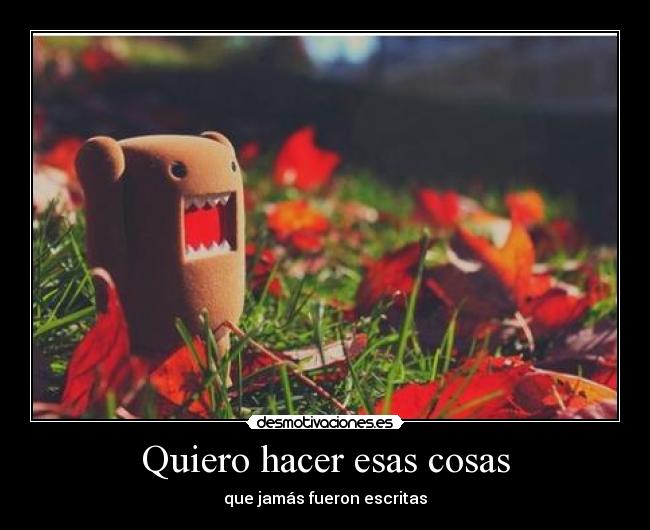 Quiero hacer esas cosas - que jamás fueron escritas
