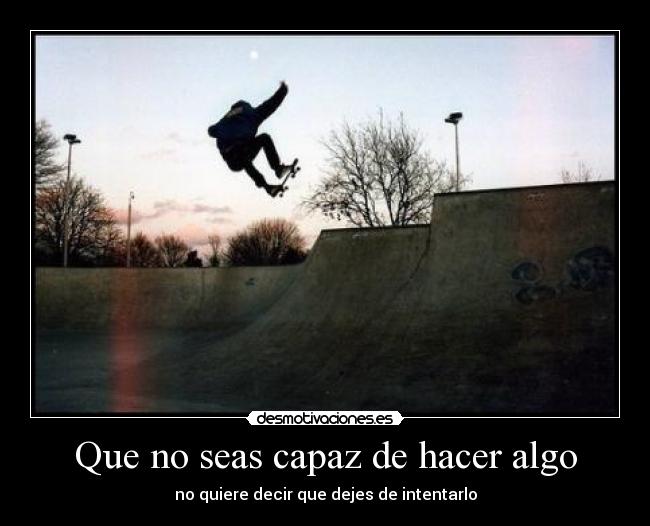 Que no seas capaz de hacer algo -