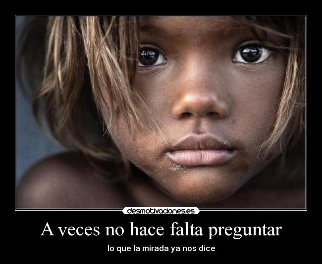 A veces no hace falta preguntar - lo que la mirada ya nos dice