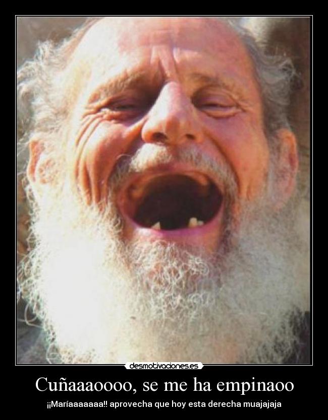 Cuñaaaoooo, se me ha empinaoo - 