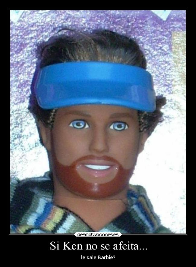 Si Ken no se afeita... - le sale Barbie?