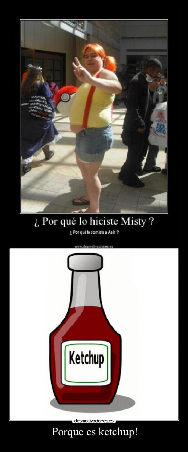 Porque es ketchup! -