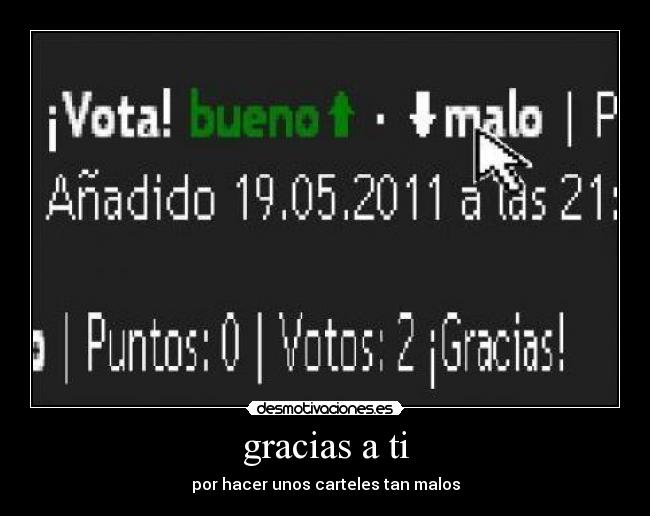 gracias a ti - por hacer unos carteles tan malos