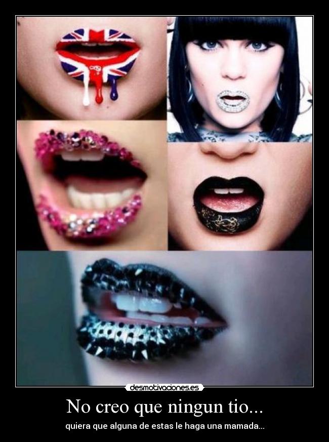 No creo que ningun tio... -