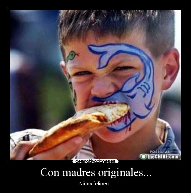 Con madres originales... - Niños felices...