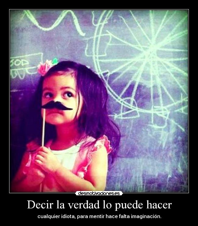 Decir la verdad lo puede hacer -