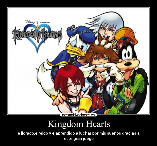 Kingdom Hearts - e llorado,e reido y e aprendido a luchar por mis sueños gracias a este gran juego