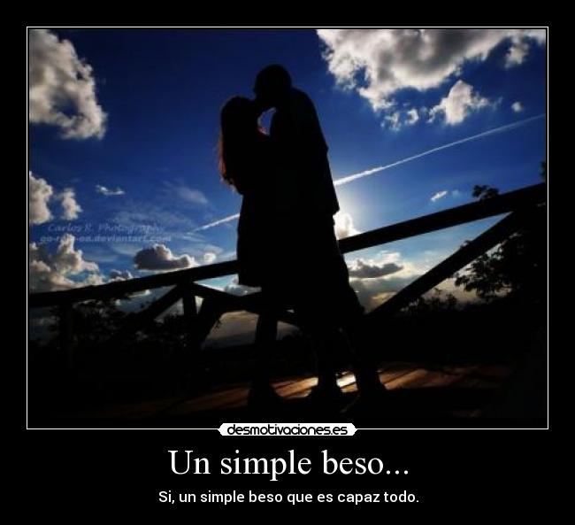 Un simple beso... - Si, un simple beso que es capaz todo.