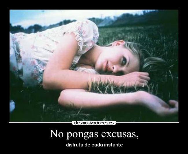 No pongas excusas, - 