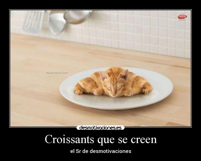 Croissants que se creen - el Sr de desmotivaciones