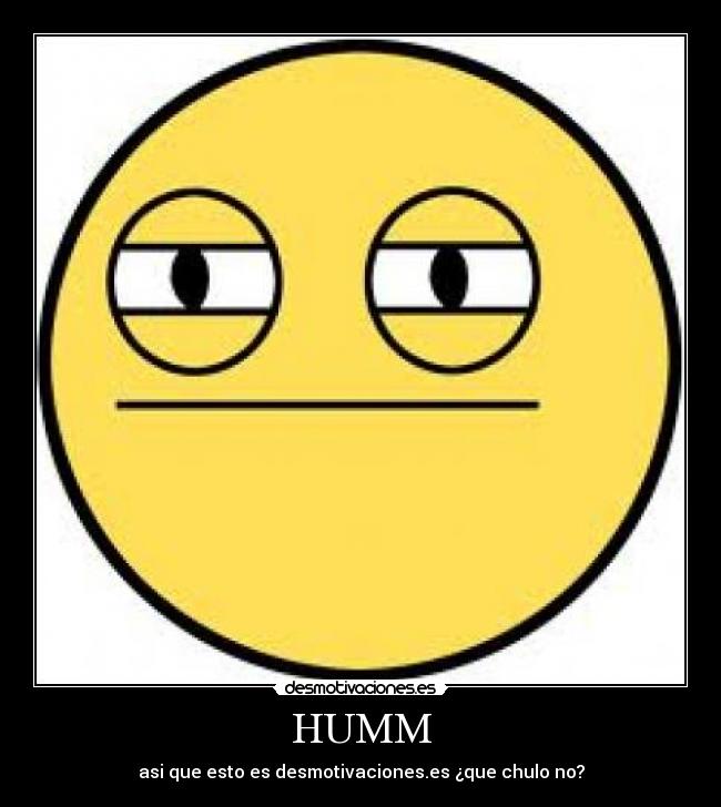 HUMM - asi que esto es desmotivaciones.es ¿que chulo no?