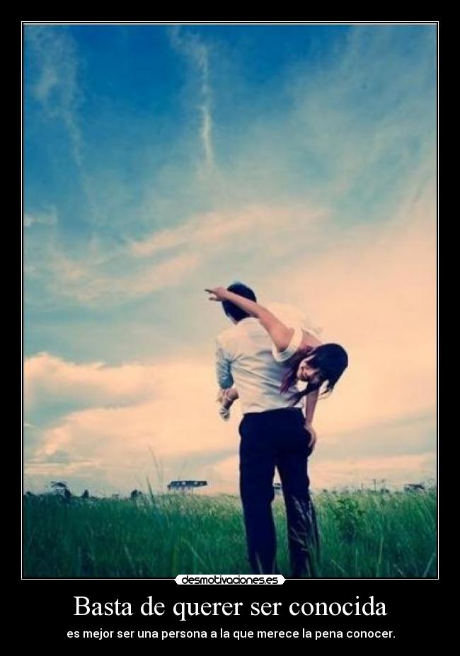Basta de querer ser conocida -