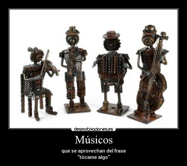 Músicos - que se aprovechan del frase
tócame algo