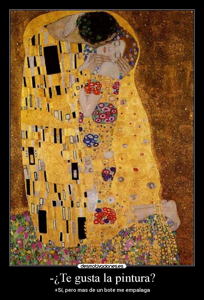 -¿Te gusta la pintura? - +Sí, pero mas de un bote me empalaga