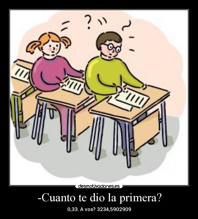 -Cuanto te dio la primera? - 0,33. A vos? 3234,5902909