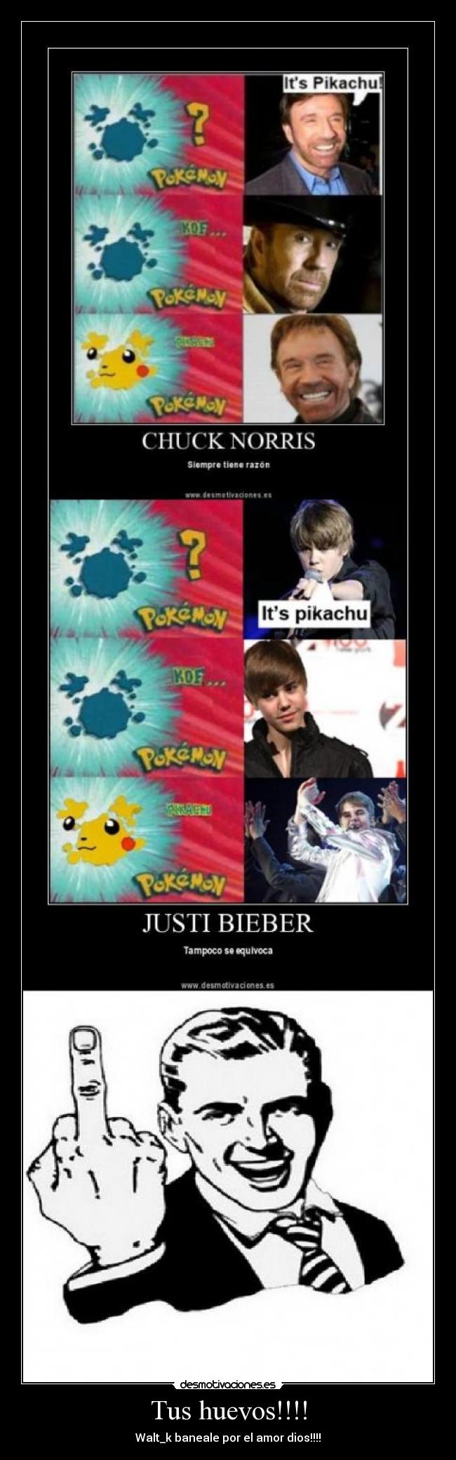 Tus huevos!!!! - Walt_k baneale por el amor dios!!!!