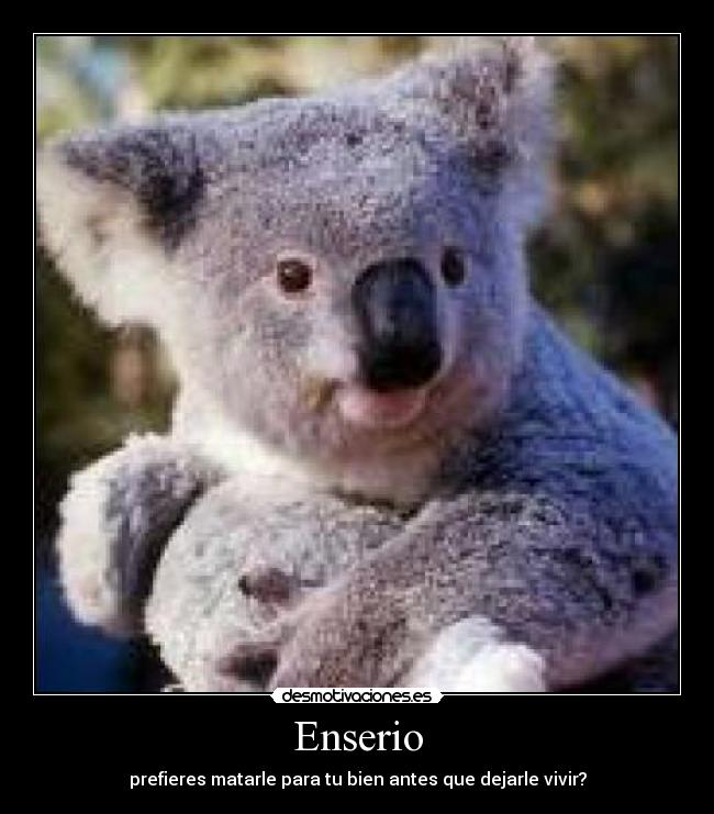 Enserio - prefieres matarle para tu bien antes que dejarle vivir?