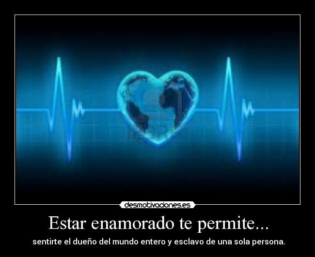 Estar enamorado te permite... - 