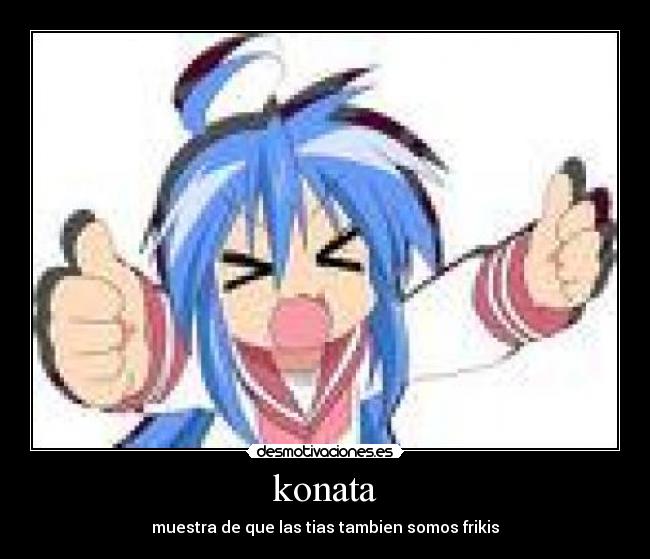 konata - muestra de que las tias tambien somos frikis