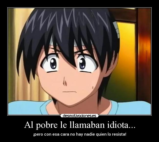 Al pobre le llamaban idiota... - ¡pero con esa cara no hay nadie quien lo resista!