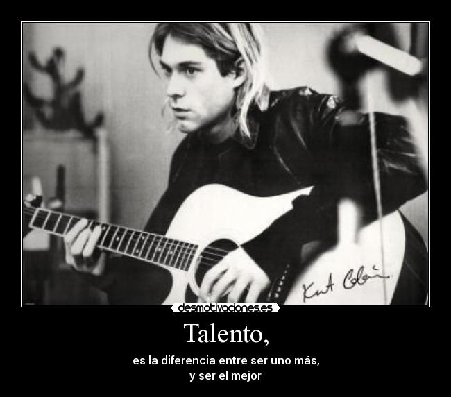 Talento, - es la diferencia entre ser uno más,
y ser el mejor