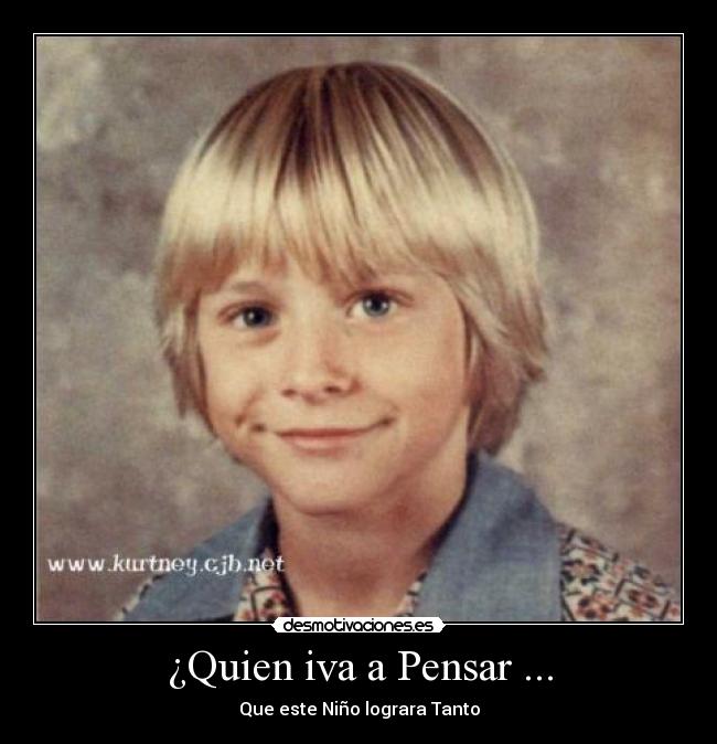 ¿Quien iva a Pensar ... - Que este Niño lograra Tanto