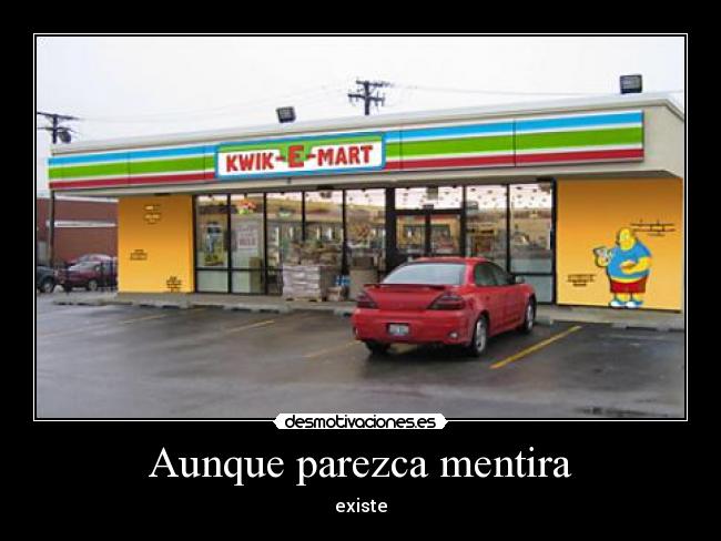 Aunque parezca mentira - existe