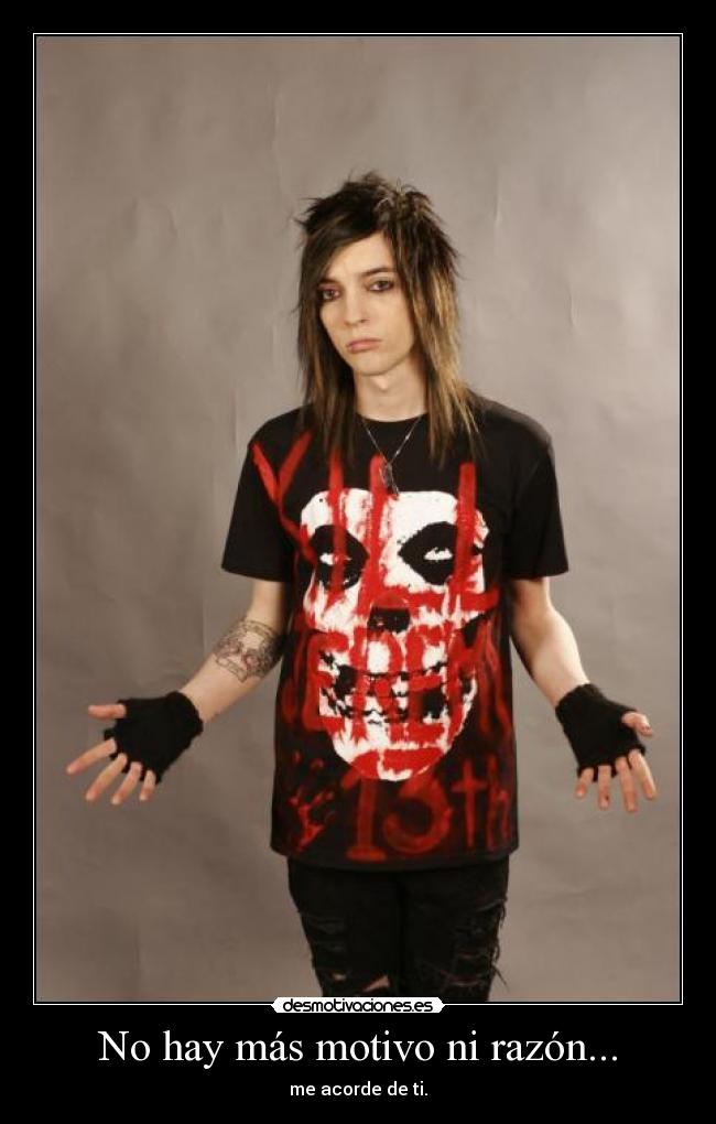 No hay más motivo ni razón... - me acorde de ti.