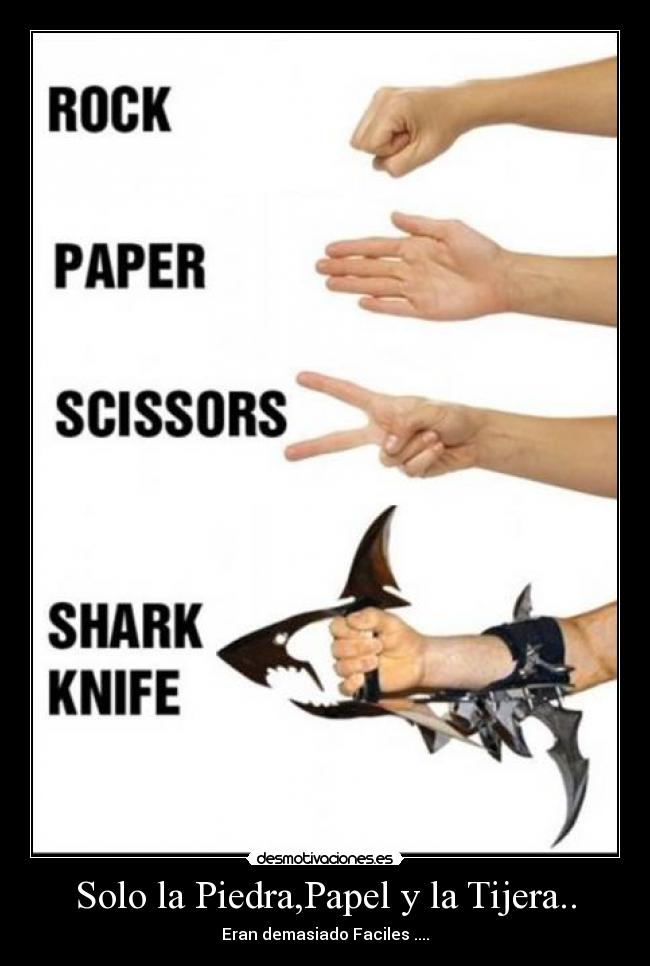 Solo la Piedra,Papel y la Tijera.. - Eran demasiado Faciles ....