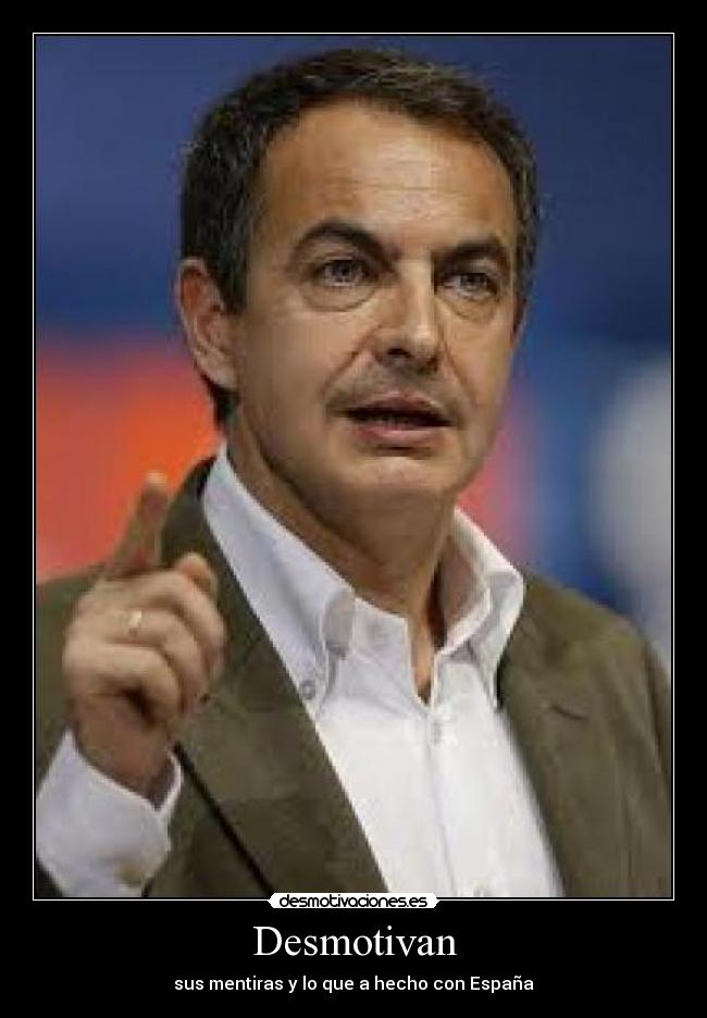 Desmotivan - sus mentiras y lo que a hecho con España