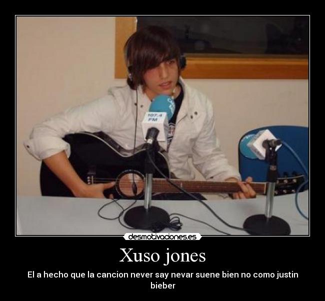 Xuso jones - El a hecho que la cancion never say nevar suene bien no como justin bieber