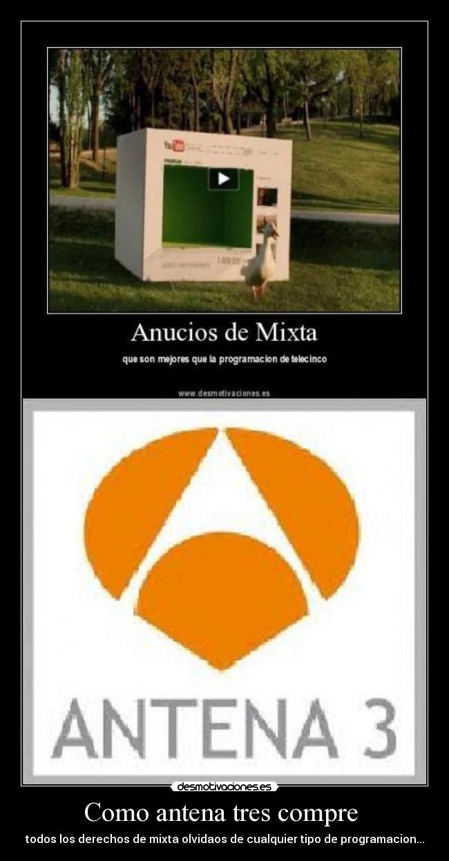Como antena tres compre  - todos los derechos de mixta olvidaos de cualquier tipo de programacion...