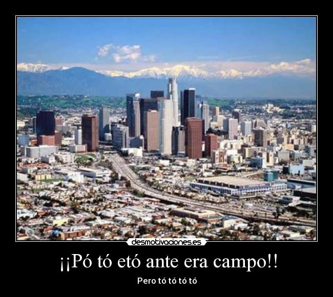 ¡¡Pó tó etó ante era campo!! -