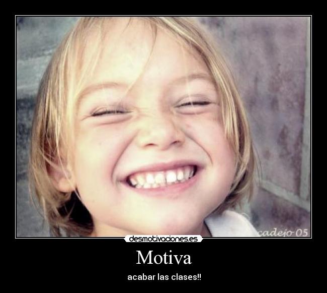 Motiva - acabar las clases!!