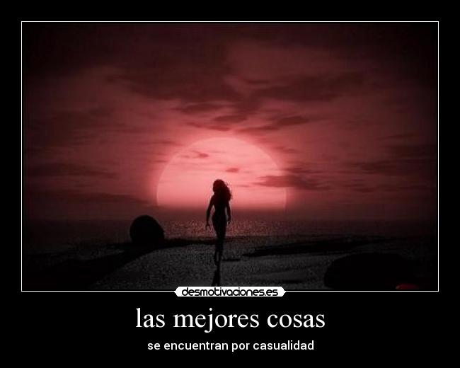 las mejores cosas - se encuentran por casualidad