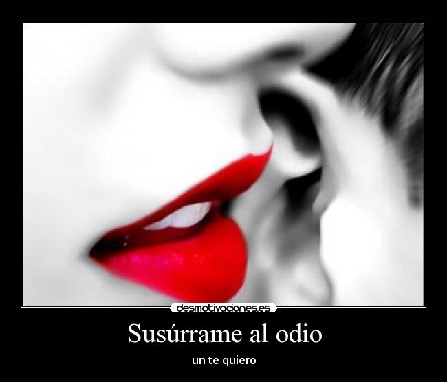 Susúrrame al odio - un te quiero